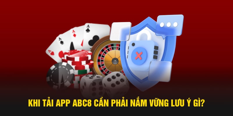 Khi tải app ABC8 cần phải nắm vững lưu ý gì?