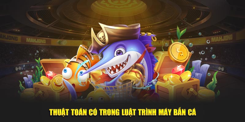 Thuật toán có trong luật trình máy bắn cá